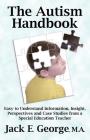 The Autism Handbook: Easy to Understand Information, Insight, Perspectives and Case Studies from a Special Education Teacher Cover Image