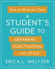 How to Write for Class: A Student's Guide to Grammar, Punctuation, and Style By Erica Lynn Meltzer Cover Image