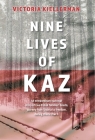 Nine Lives of Kaz: An extraordinary survival story of two Polish families' deadly journey from Siberia to freedom, during World War II Cover Image