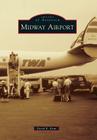 Midway Airport (Images of America) By David E. Kent Cover Image