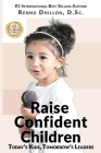 Raise Confident Children: Today's Kids, Tomorrow's Leaders By Rennu Dhillon Cover Image
