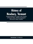 History of Newbury, Vermont: from the discovery of the Coös country to present time: with genealogical records of many famili By Frederic P. Wells Cover Image