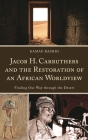 Jacob H. Carruthers and the Restoration of an African Worldview: Finding Our Way through the Desert (Critical Africana Studies) By Kamau Rashid Cover Image