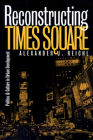 Reconstructing Times Square: Politics and Culture in Urban Development (Studies in Government and Public Policy) By Alexander J. Reichl Cover Image