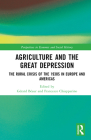 Agriculture and the Great Depression: The Rural Crisis of the 1930s in Europe and the Americas (Perspectives in Economic and Social History) By Gérard Béaur (Editor), Francesco Chiapparino (Editor) Cover Image