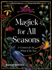 Magick for All Seasons: A Grimoire for the Wheel of the Year Cover Image