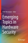 Emerging Topics in Hardware Security By Mark Tehranipoor (Editor) Cover Image