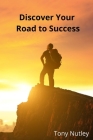 Discover Your Road to Success By Tony Nutley Cover Image