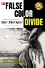 The False Color Divide: A Peaceful Solution to Racism. Arguments Over, Case Closed By Robert Albert Aymar Cover Image