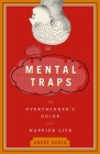 Mental Traps: The Overthinker's Guide to a Happier Life By Andre Kukla Cover Image