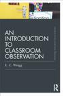 An Introduction to Classroom Observation (Routledge Education Classic Edition) By Ted Wragg Cover Image