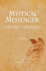 Mystical Messenger: A Prophecy for America By Cassandra Lepanto Cover Image