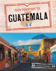 Your Passport to Guatemala By Nancy Dickmann Cover Image