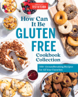 How Can It Be Gluten Free Cookbook Collection: 350+ Groundbreaking Recipes for All Your Favorites Cover Image