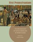 First Pennsylvanians: The Archaeology of Native Americans in Pennsylvania By Kurt W. Carr, Roger W. Moeller Cover Image