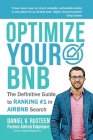 Optimize YOUR Bnb: The Definitive Guide to Ranking #1 in Airbnb Search by a Prior Employee By Daniel Vroman Rusteen Cover Image