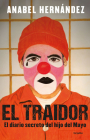 El traidor. El diario secreto del hijo del Mayo / The Traitor. The secret diary of Mayo's son By Anabel Hernández Cover Image