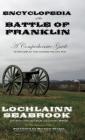 Encyclopedia of the Battle of Franklin: A Comprehensive Guide to the Conflict that Changed the Civil War By Lochlainn Seabrook Cover Image