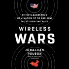 Wireless Wars Lib/E: China's Dangerous Domination of 5g and How We're Fighting Back Cover Image