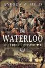Waterloo: The French Perspective Cover Image
