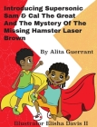 Introducing Supersonic Sam Cal The Great and The Mystery Of The Missing Hamster Mr. Laser Brown By Alita Guerrant, II Davis, Elisha (Illustrator) Cover Image