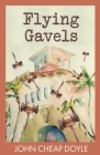 Flying Gavels By John Cheap Doyle Cover Image
