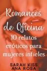 Romances de oficina: 10 relatos eróticos para mujeres infieles By Sarah Kiss, Ana Rosa Cover Image