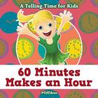 60 Minutes Makes an Hour - A Telling Time for Kids By Pfiffikus Cover Image
