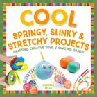 Cool Springy, Slinky, & Stretchy Projects: Crafting Creative Toys & Amazing Games (Cool Toys & Games) Cover Image