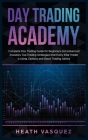 Day Trading Academy: Complete Day Trading Guide for Beginners and Advanced Investors. Top Trading Strategies that Every Elite Trader is Usi By Heath Vasquez Cover Image