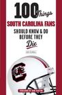 100 Things South Carolina Fans Should Know & Do Before They Die (100 Things...Fans Should Know) By Josh Kendall, Don Barton (Foreword by) Cover Image