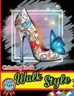 Walk Style Coloring Book: Easy-to-Color Designs for Stress Relief and Relaxation - Shoes Coloring Book for Girls with Chic Fashion Patterns Cover Image