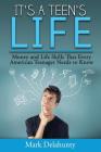 It's a Teen's Life: Money and Life Skills That Every American Teenager Needs to Know By Mark Delahunty Cover Image
