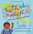 Central America, ¡Mira, Mira, Mira! By Shurjo Mukhi (Illustrator), Araceli Figueroa, Edith Lopez Cover Image