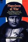 Napoleon at War: the Military Career of Napoleon Bonaparte from Toulon to Waterloo By Montgomery B. Gibbs Cover Image