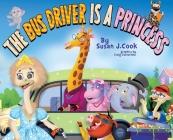 The Bus Driver is a Princess By Susan J. Cook Cover Image