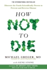 How Not to Die: Discover the Foods Scientifically Proven to Prevent and By Greger Michael &. Stone Gene Cover Image