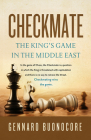 Checkmate: The King's Game in the Middle East By Gennaro Buonocore, PhD Cover Image