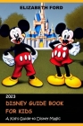Disney Guide Book for Kids: A Kid's Guide to Disney Magic By Elizabeth Ford Cover Image