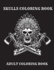 Skull Coloring Book: Adult Coloring Book For Relaxation And Stress Relief Cover Image