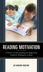 Reading Motivation: A Guide to Understanding and Supporting Children's Willingness to Read By Joy Dangora Erickson Cover Image