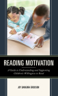 Reading Motivation: A Guide to Understanding and Supporting Children's Willingness to Read Cover Image