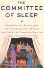 The Committee of Sleep: How Artists, Scientists, and Athletes Use Their Dreams for Creative Problem Solving-And How You Can Too Cover Image