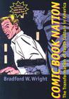 Comic Book Nation: The Transformation of Youth Culture in America By Bradford W. Wright Cover Image