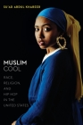 Muslim Cool: Race, Religion, and Hip Hop in the United States By Su'ad Abdul Khabeer Cover Image