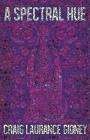 A Spectral Hue By Craig Laurance Gidney Cover Image