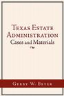 Texas Estate Administration: Cases and Materials By Gerry W. Beyer Cover Image