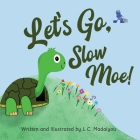 Let's Go, Slow Moe! By L. C. Madalyou Cover Image