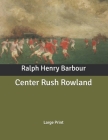 Center Rush Rowland: Large Print Cover Image