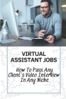 Virtual Assistant Jobs: How To Pass Any Client's Video Interview In Any Niche: Virtual Assistant Business By Neil Arif Cover Image